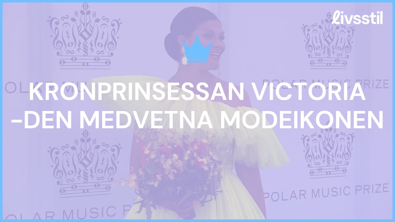 Kronprinsessan Victoria - Den medvetna modeikonen