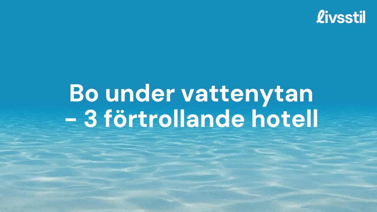 Bo under vattenytan - 3 förtrollande hotell
