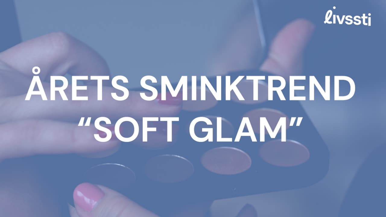 Så sminkar du dig i årets stora sminktrend - &ldquo;Soft Glam&rdquo;