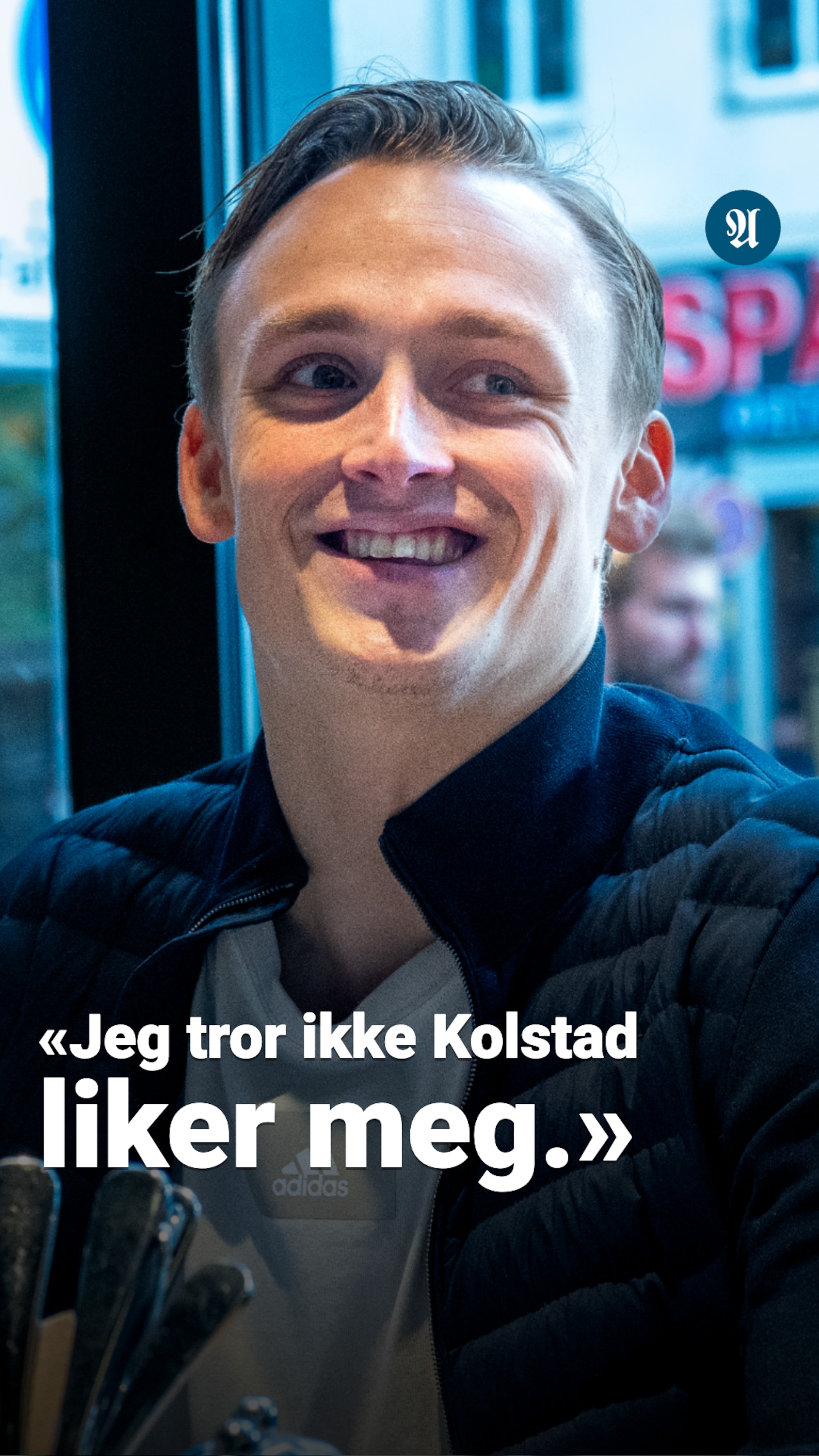 - Jeg tror ikke Kolstad liker meg
