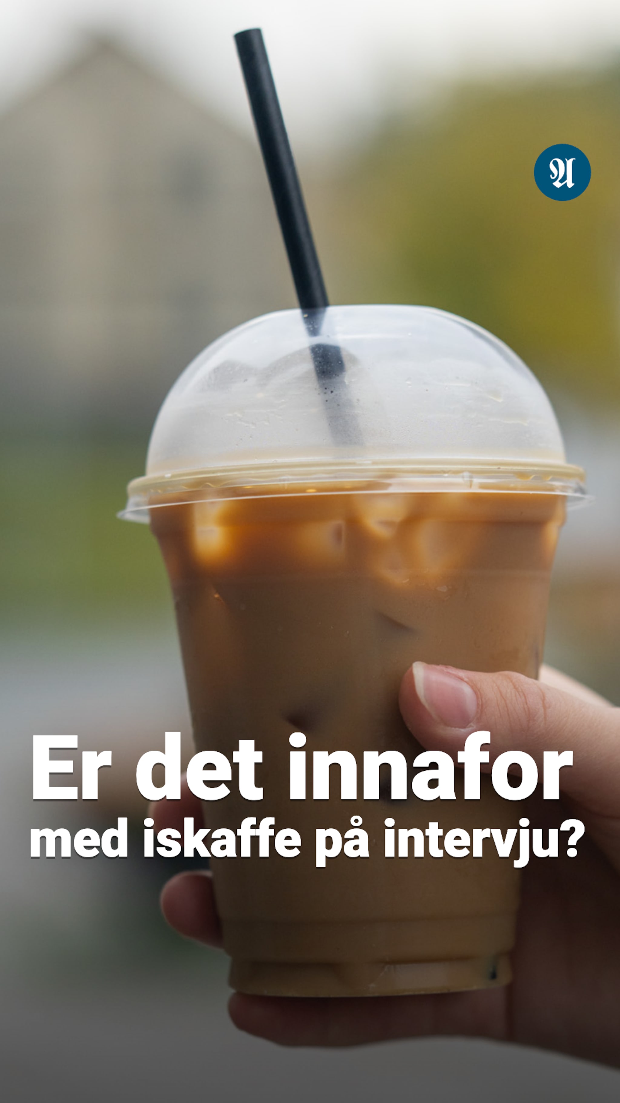 Er det innafor med iskaffe på jobbintervju? 