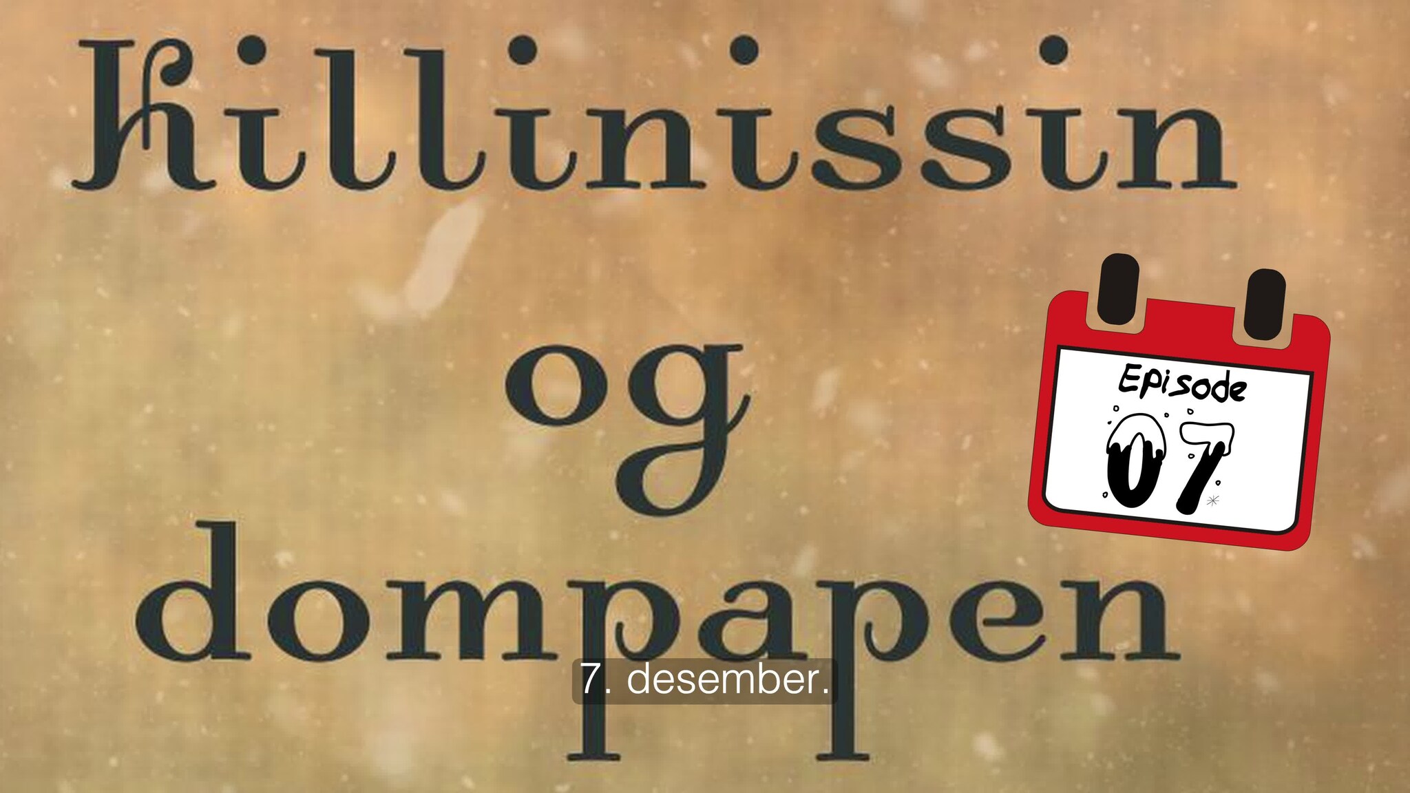 7. desember - Killinsissen Og Dompapen
