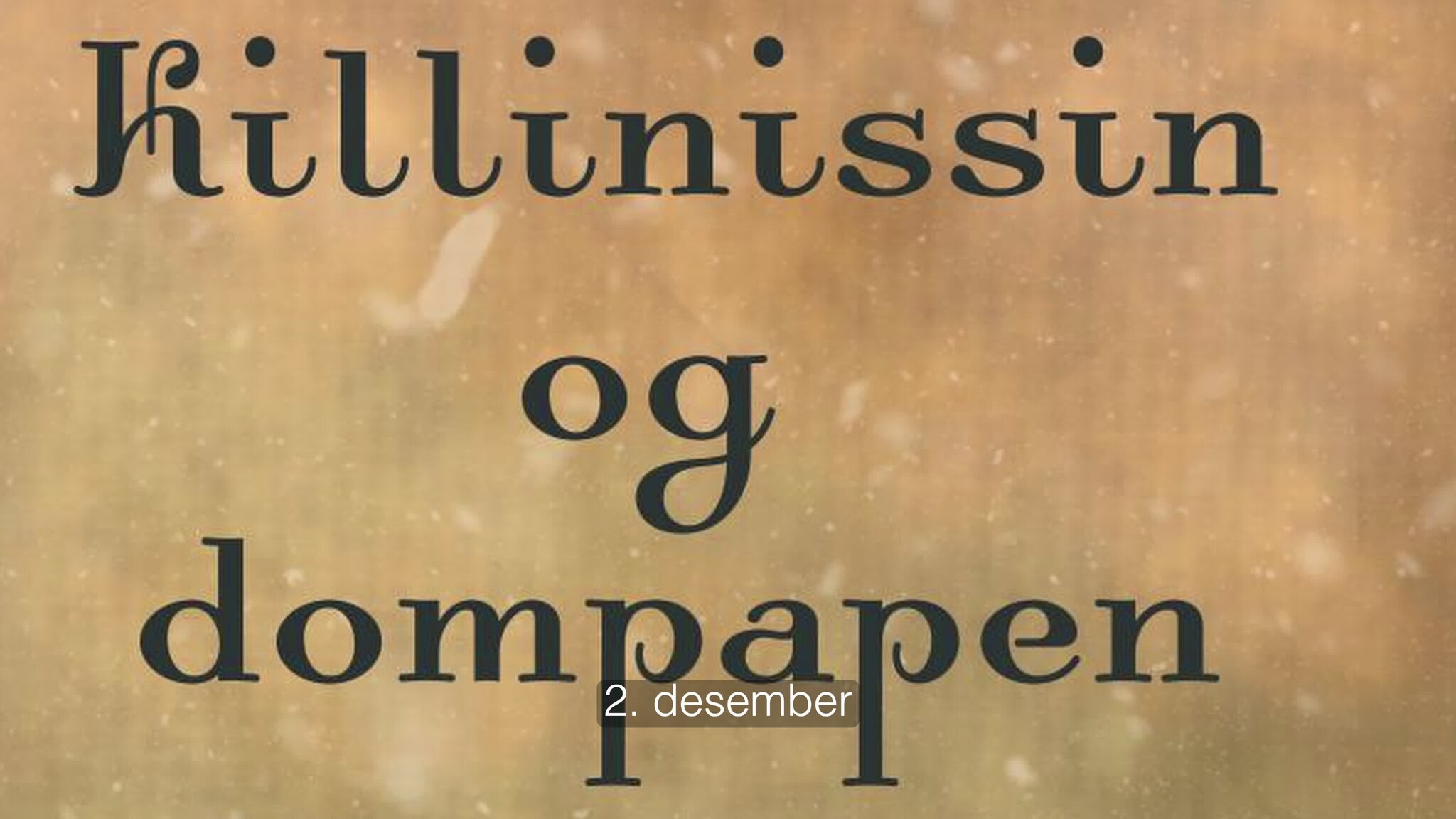 2. desember - Killinissin og dompapen