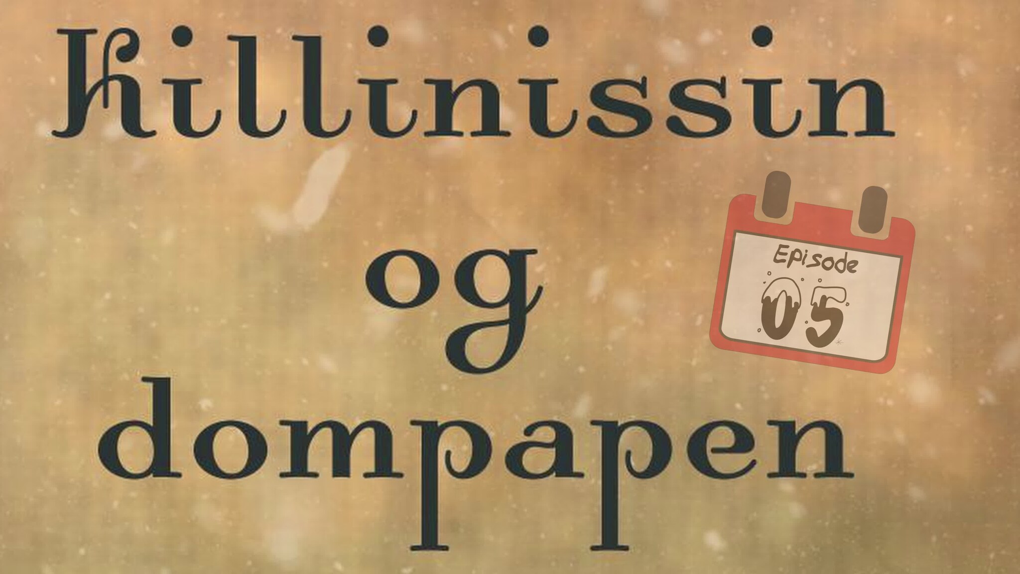 5. desember -Killinsissen og Dompapen