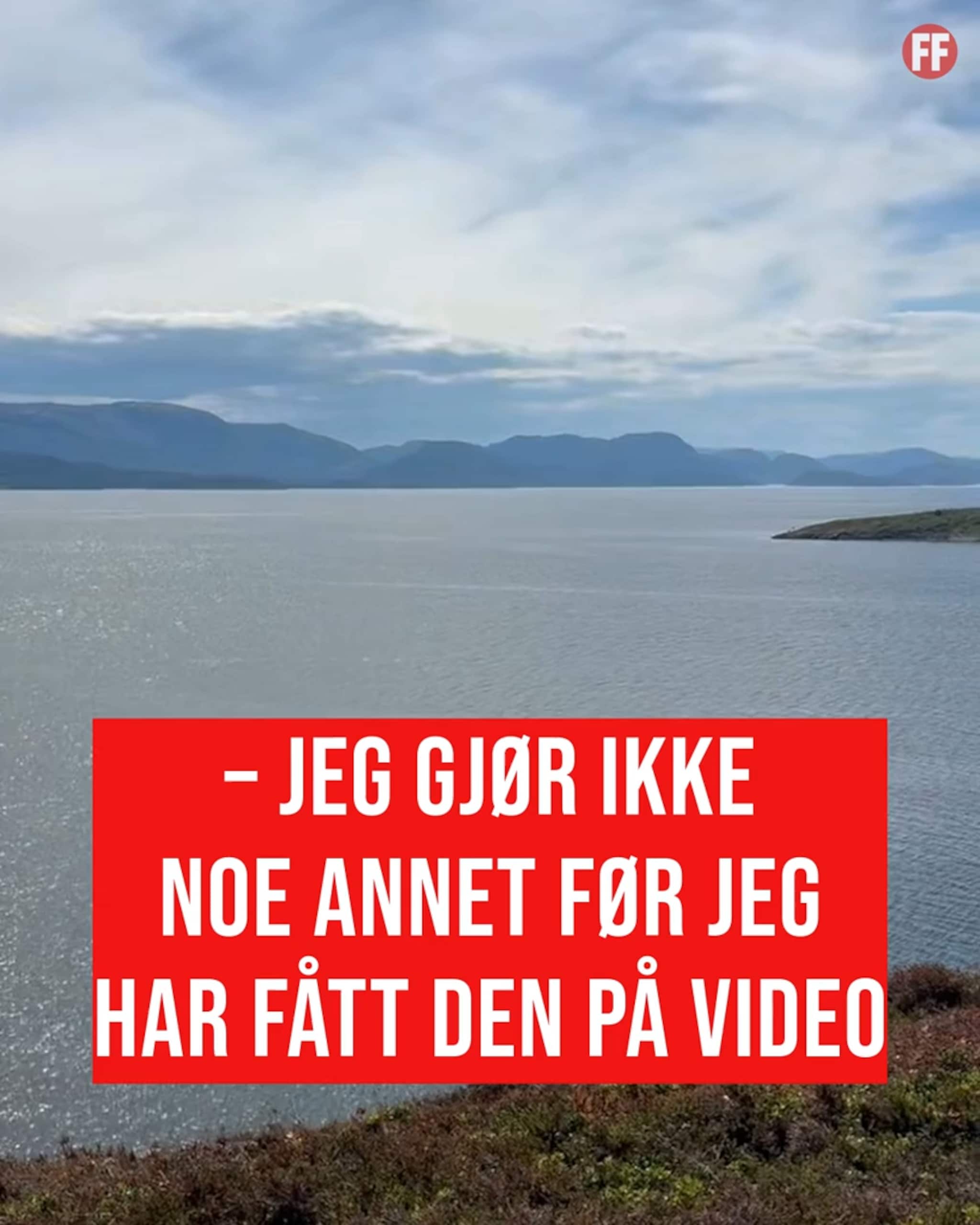 – Jeg gjør ikke noe annet før jeg har fått den på video