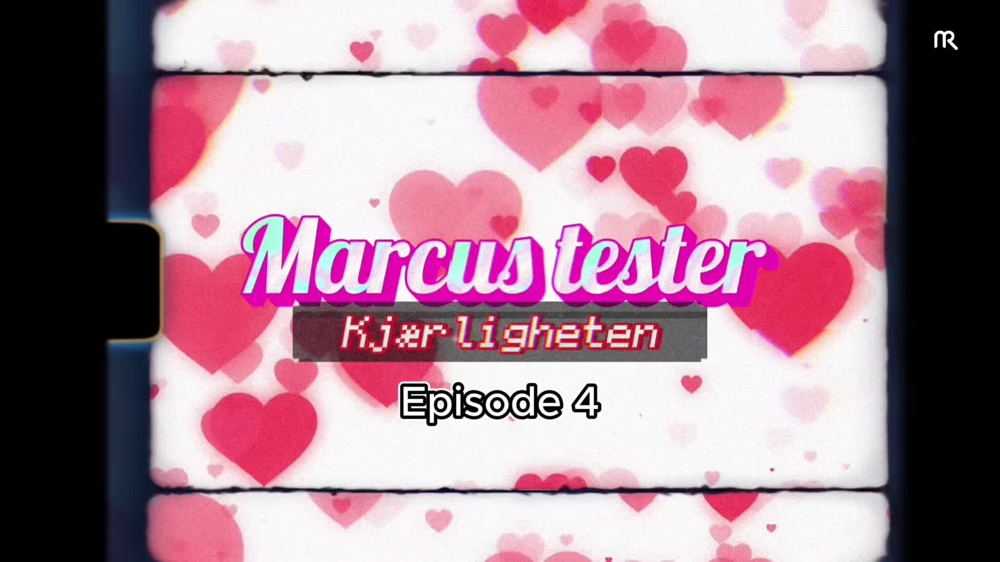 Marcus Tester Kjærligheten: Del 4