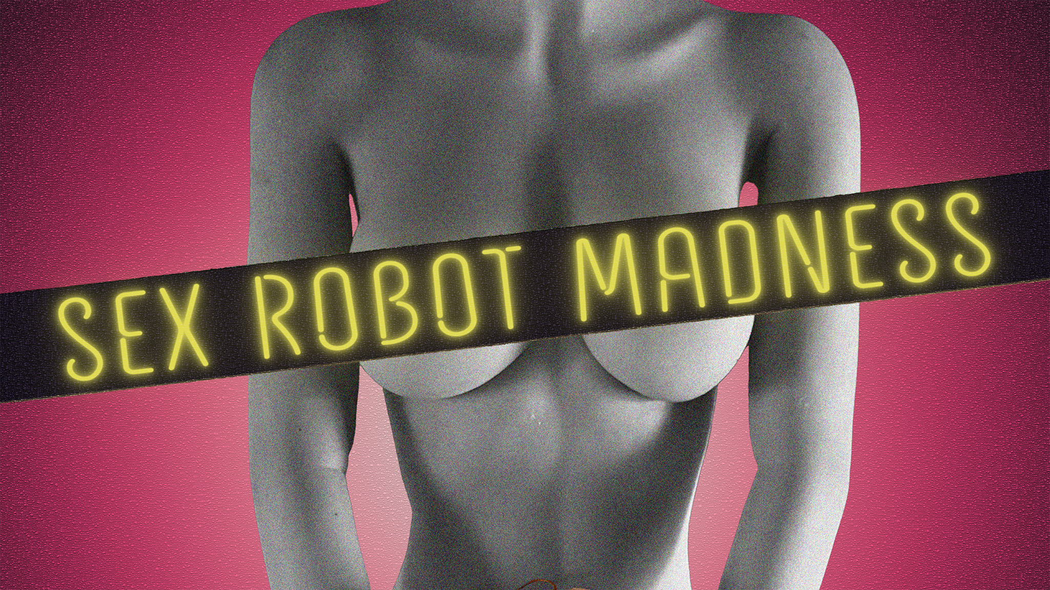 Dokumentar: Sex Robot Madness